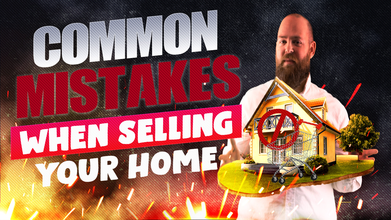 Common Mistakes when Selling Your Home
